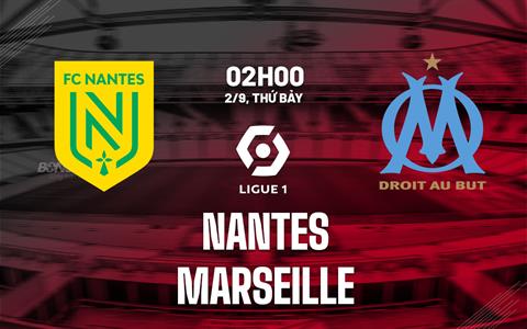 Nhận định bóng đá Nantes vs Marseille 2h00 ngày 2/9 (Ligue 1 2023/24)