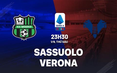 Nhận định bóng đá Sassuolo vs Verona 23h30 ngày 1/9 (Serie A 2023/24)