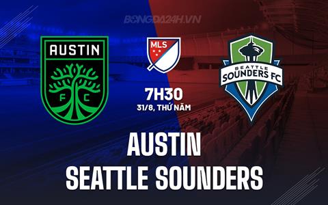 Nhận định Austin vs Seattle Sounders 7h30 ngày 31/8 (Nhà Nghề Mỹ 2023)