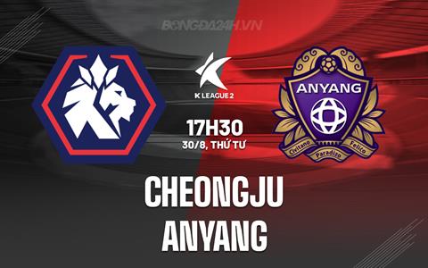 Nhận định Cheongju vs Anyang 17h30 ngày 30/8 (Hạng 2 Hàn Quốc 2023)