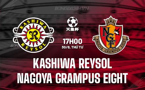 Nhận định Kashiwa Reysol vs Nagoya Grampus Eight 17h00 ngày 30/8 (Cúp Nhật Hoàng 2023)
