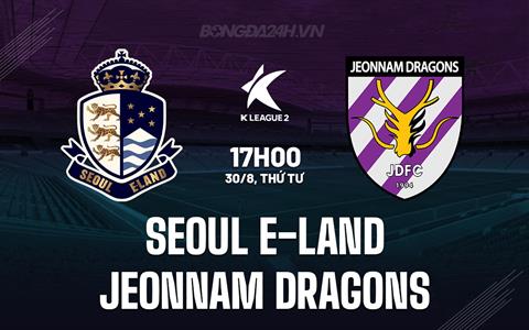 Nhận định Seoul E-Land vs Jeonnam Dragons 17h00 ngày 30/8 (Hạng 2 Hàn Quốc 2023)