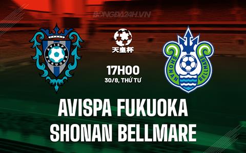 Nhận định Avispa Fukuoka vs Shonan Bellmare 17h00 ngày 30/8 (Cúp Nhật Hoàng 2023)