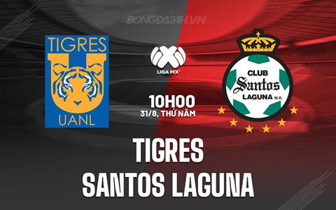 Nhận định Tigres vs Santos Laguna 10h00 ngày 31/8 (VĐQG Mexico 2023)