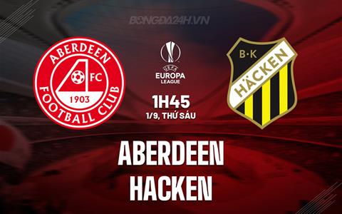 Nhận định - dự đoán Aberdeen vs Hacken 1h45 ngày 1/9 (Europa League 2023/24)