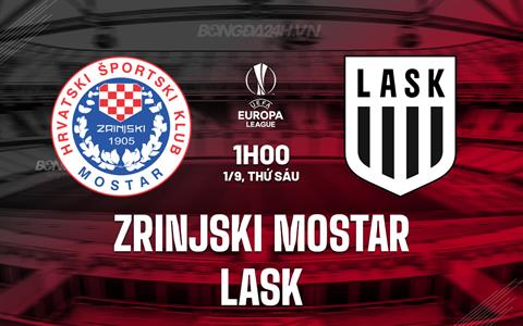 Nhận định Zrinjski Mostar vs LASK 2h00 ngày 1/9 (Europa League 2023/24)