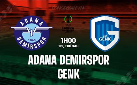 Nhận định Adana Demirspor vs Genk 1h00 ngày 1/9 (Conference League 2023/24)