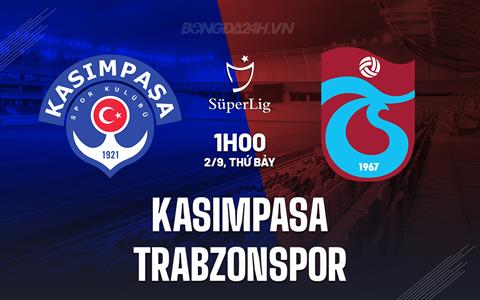 Nhận định Kasimpasa vs Trabzonspor 1h00 ngày 2/9 VĐQG Thổ Nhĩ Kỳ 2023/24