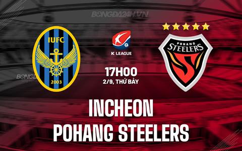Nhận định Incheon vs Pohang Steelers 17h00 ngày 2/9 (VĐQG Hàn Quốc 2023)