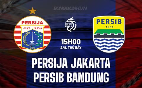 Nhận định Persija Jakarta vs Persib Bandung 15h00 ngày 2/9 (VĐQG Indonesia 2023/24)