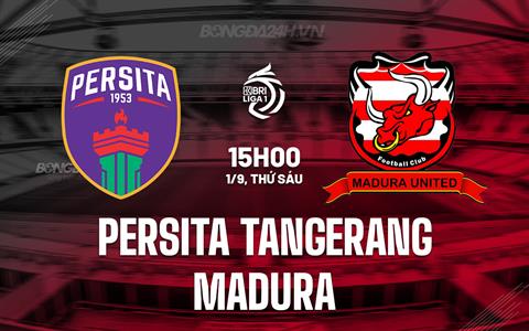 Nhận định Persita Tangerang vs Madura 15h00 ngày 01/09 (VĐQG Indonesia 2023/24)