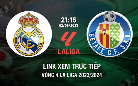 Link xem trực tiếp Real Madrid vs Getafe 21h15 ngày 2/9 (La Liga 2023/24)