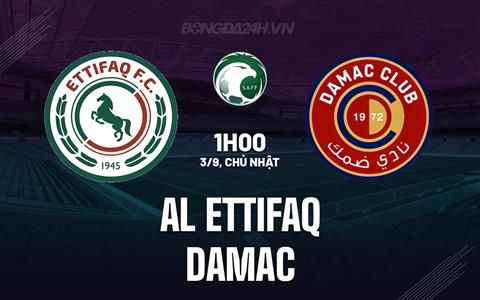 Nhận định - dự đoán Al Ettifaq vs Damac 1h00 ngày 3/9 (VĐQG Saudi Arabia 2023/24)