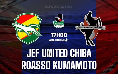 Nhận định JEF United Chiba vs Roasso Kumamoto 17h00 ngày 3/9 (Hạng 2 Nhật Bản 2023)