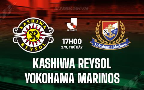 Nhận định Kashiwa Reysol vs Yokohama Marinos 17h00 ngày 2/9 (VĐQG Nhật 2023)