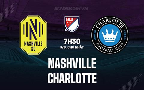 Nhận định - dự đoán Nashville vs Charlotte 7h30 ngày 3/9 (Nhà nghề Mỹ 2023)
