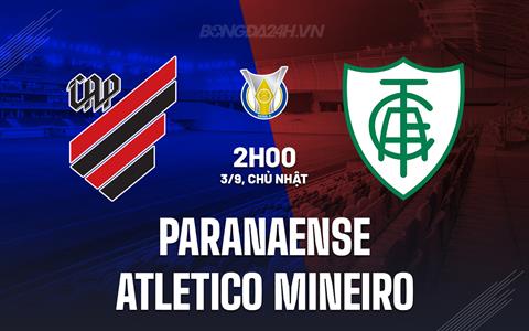 Nhận định Paranaense vs Atletico Mineiro 2h00 ngày 3/9 (VĐQG Brazil 2023)