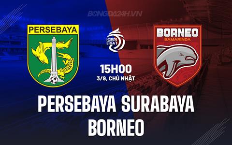 Nhận định Persebaya Surabaya vs Borneo 15h00 ngày 3/9 (VĐQG Indonesia 2023/24)