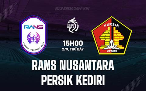Nhận định RANS Nusantara vs Persik Kediri 15h00 ngày 2/9 (VĐQG Indonesia 2023/24)