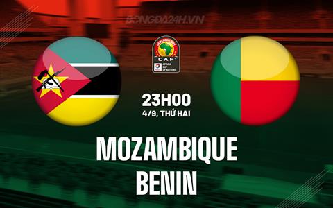 Nhận định - dự đoán Mozambique vs Benin 20h00 ngày 9/9 (Vòng loại CAN 2023)