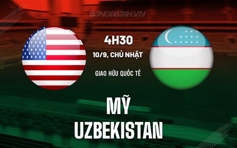 Nhận định bóng đá Mỹ vs Uzbekistan 4h30 ngày 10/9 (Giao hữu quốc tế 2023)