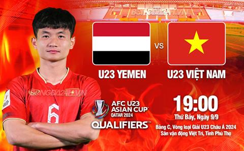 Nhận định U23 Việt Nam vs U23 Yemen (19h00 ngày 9/9): Đại chiến vì ngôi đầu