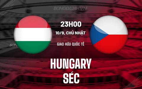 Nhận định - dự đoán Hungary vs Séc 23h00 ngày 10/09 (Giao hữu quốc tế)