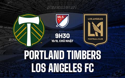 Nhận định Portland Timbers vs Los Angeles 9h30 ngày 10/9 (Nhà nghề Mỹ 2023)