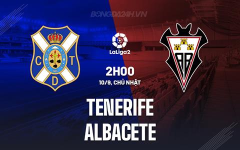 Nhận định - dự đoán Tenerife vs Albacete 2h00 ngày 10/9 (Hạng 2 TBN 2023/24)
