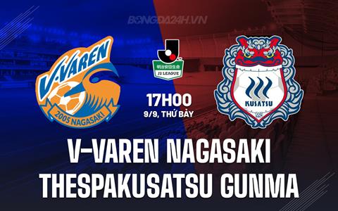 Nhận định V-Varen Nagasaki vs Thespakusatsu Gunma 17h00 ngày 9/9 (Hạng 2 Nhật 2023)