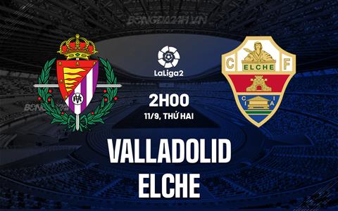 Nhận định Valladolid vs Elche 2h00 ngày 11/9 (Hạng 2 Tây Ban Nha  2023/24)