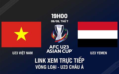 Trực tiếp Việt Nam vs Yemen link xem U23 Châu Á 9/9/2023