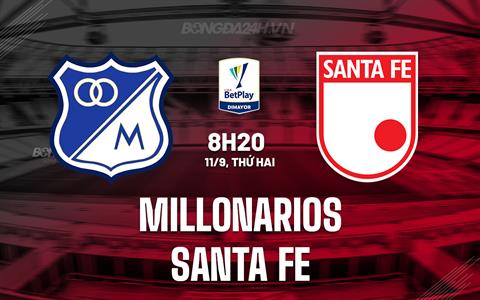 Nhận định Millonarios vs Santa Fe 08h20 ngày 11/9 (VĐQG Colombia 2023)