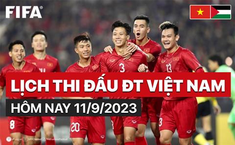 Lịch thi đấu ĐT Việt Nam hôm nay 11/9/2023 mấy giờ đá? Xem ở đâu?