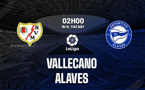 Nhận định bóng đá Vallecano vs Alaves 2h00 ngày 16/9 (La Liga 2023/24)