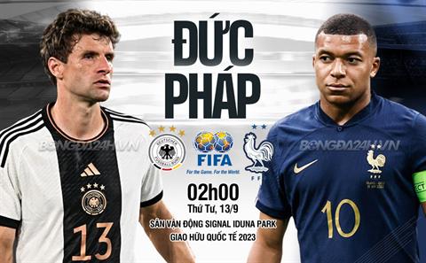 Nhận định Đức vs Pháp (02h00 ngày 13/9): Khởi đầu mới của “Xe tăng”