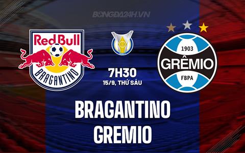 Nhận định bóng đá Bragantino vs Gremio 7h30 ngày 15/9 (VĐQG Brazil 2023)