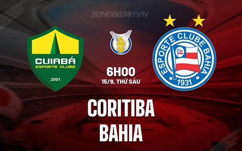 Nhận định - dự đoán Coritiba vs Bahia 6h00 ngày 15/9 (VĐQG Brazil 2023)