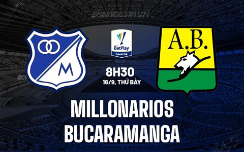 Nhận định Millonarios vs Bucaramanga 8h30 ngày 16/9 (VĐQG Colombia 2023)