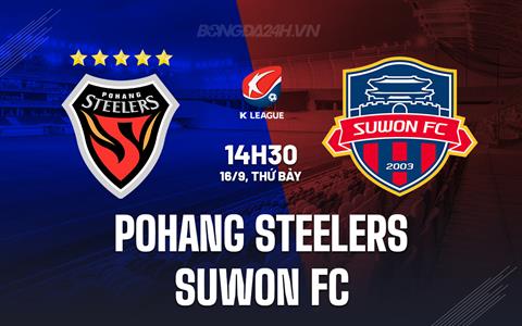 Nhận định Pohang Steelers vs Suwon FC 14h30 ngày 16/9 (VĐQG Hàn Quốc 2023)