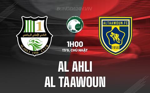 Nhận định Al Ahli vs Al Taawoun 1h00 ngày 17/9 (VĐQG Saudi Arabia 2023/24)