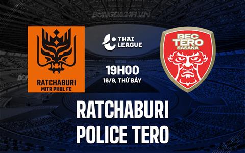 Nhận định Ratchaburi vs Police Tero 19h00 ngày 16/9 (VĐQG Thái Lan 2023/24)
