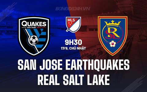Nhận định San Jose Earthquakes vs Real Salt Lake 9h30 ngày 17/09 (Nhà nghề Mỹ 2023)