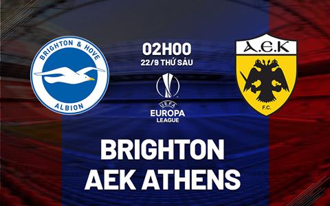 Nhận định Brighton vs AEK Athens (02h00 ngày 22/9): Ký ức đẹp cho lần đầu