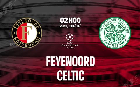 Nhận định Feyenoord vs Celtic 2h00 ngày 20/9 (Bảng E Champions League 2023/24)