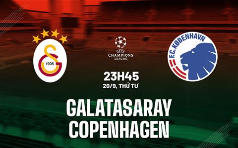 Nhận định Galatasaray vs Copenhagen 23h45 ngày 20/9 (Bảng A Champions League 2023/24)