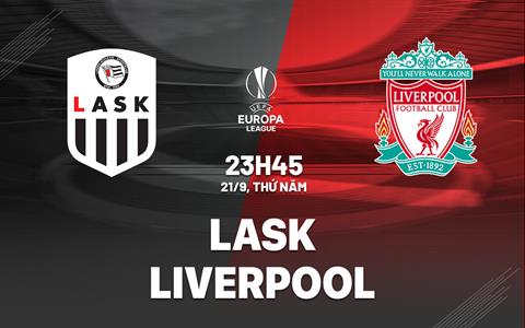 Nhận định LASK vs Liverpool (23h45 ngày 21/9): Cơ hội thử nghiệm
