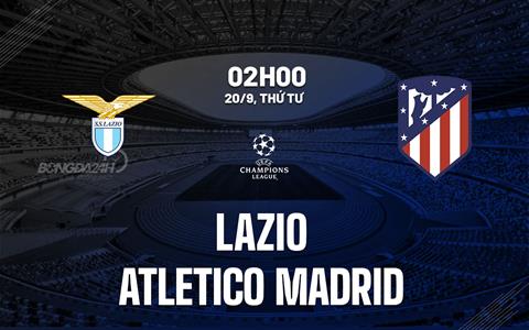 Nhận định Lazio vs Atletico Madrid (02h00 ngày 20/9): Kịch chiến cân não