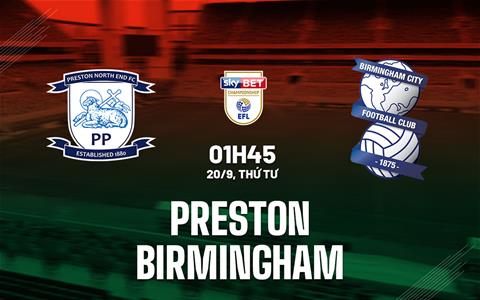 Nhận định Preston vs Birmingham 1h45 ngày 20/9 (Hạng nhất Anh 2023/24)