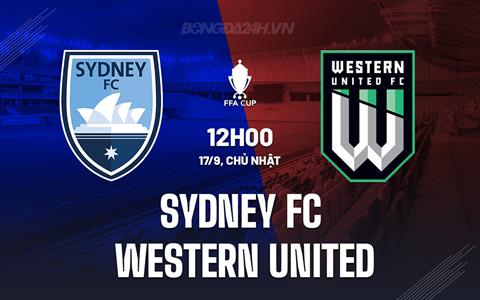 Nhận định Sydney FC vs Western United 12h00 ngày 17/9 (Cúp QG Australia 2023)